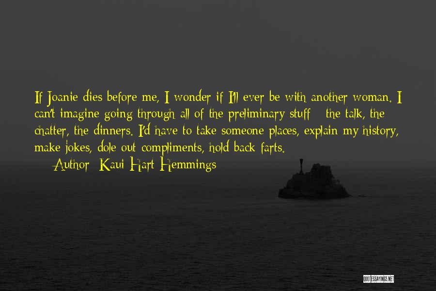 Kaui Hart Hemmings Quotes: If Joanie Dies Before Me, I Wonder If I'll Ever Be With Another Woman. I Can't Imagine Going Through All