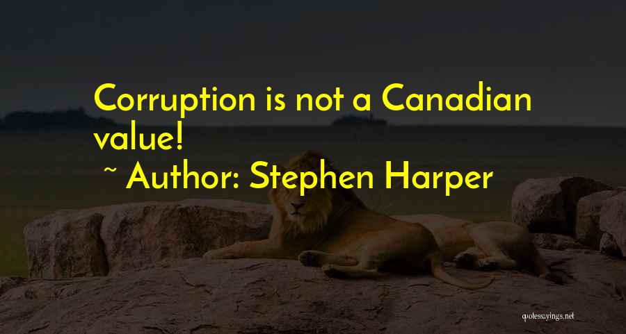 Stephen Harper Quotes: Corruption Is Not A Canadian Value!