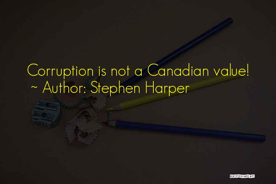 Stephen Harper Quotes: Corruption Is Not A Canadian Value!