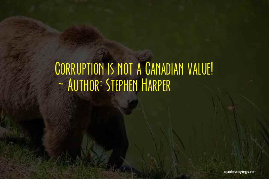 Stephen Harper Quotes: Corruption Is Not A Canadian Value!