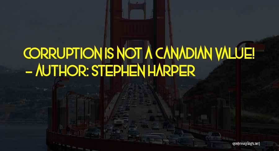 Stephen Harper Quotes: Corruption Is Not A Canadian Value!
