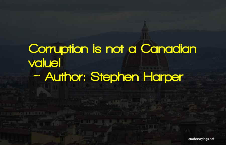 Stephen Harper Quotes: Corruption Is Not A Canadian Value!