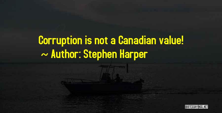 Stephen Harper Quotes: Corruption Is Not A Canadian Value!