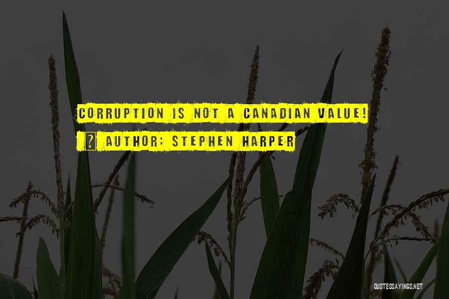 Stephen Harper Quotes: Corruption Is Not A Canadian Value!