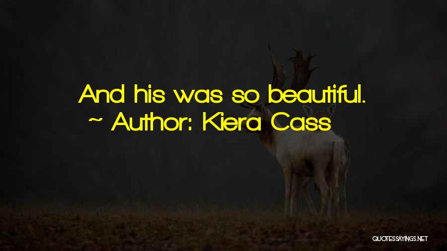 Kiera Cass Quotes: And His Was So Beautiful.