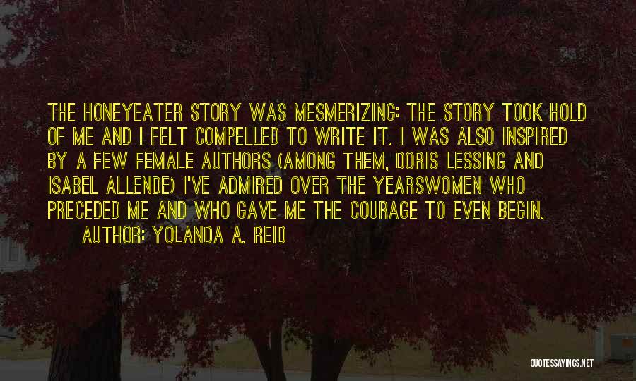 Yolanda A. Reid Quotes: The Honeyeater Story Was Mesmerizing: The Story Took Hold Of Me And I Felt Compelled To Write It. I Was