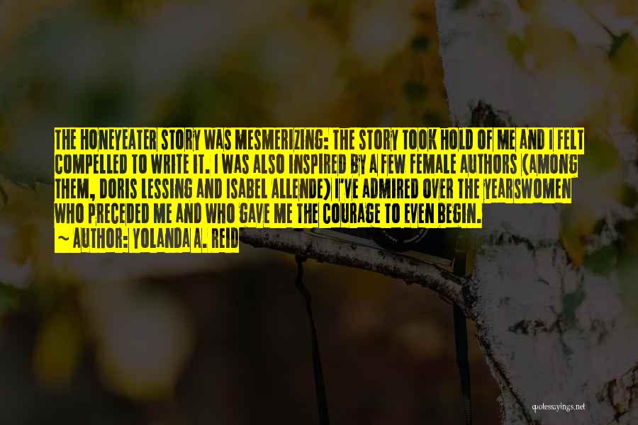 Yolanda A. Reid Quotes: The Honeyeater Story Was Mesmerizing: The Story Took Hold Of Me And I Felt Compelled To Write It. I Was