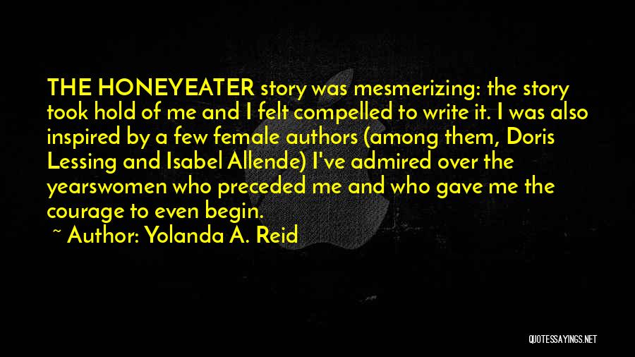 Yolanda A. Reid Quotes: The Honeyeater Story Was Mesmerizing: The Story Took Hold Of Me And I Felt Compelled To Write It. I Was