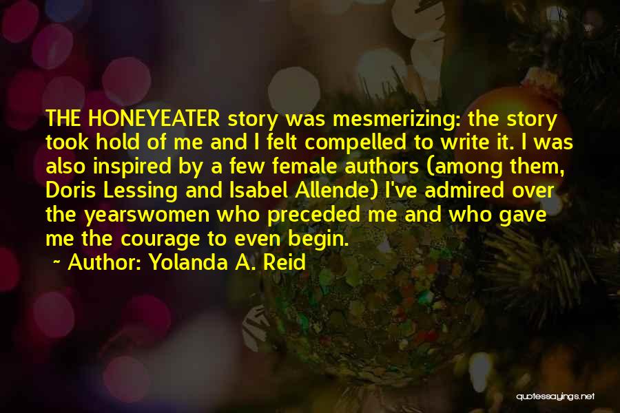 Yolanda A. Reid Quotes: The Honeyeater Story Was Mesmerizing: The Story Took Hold Of Me And I Felt Compelled To Write It. I Was