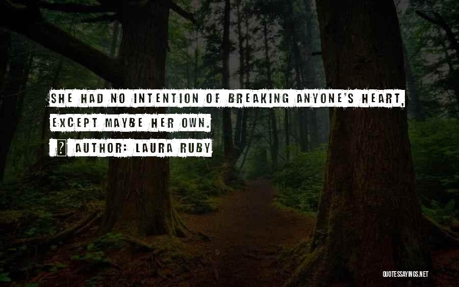 Laura Ruby Quotes: She Had No Intention Of Breaking Anyone's Heart, Except Maybe Her Own.