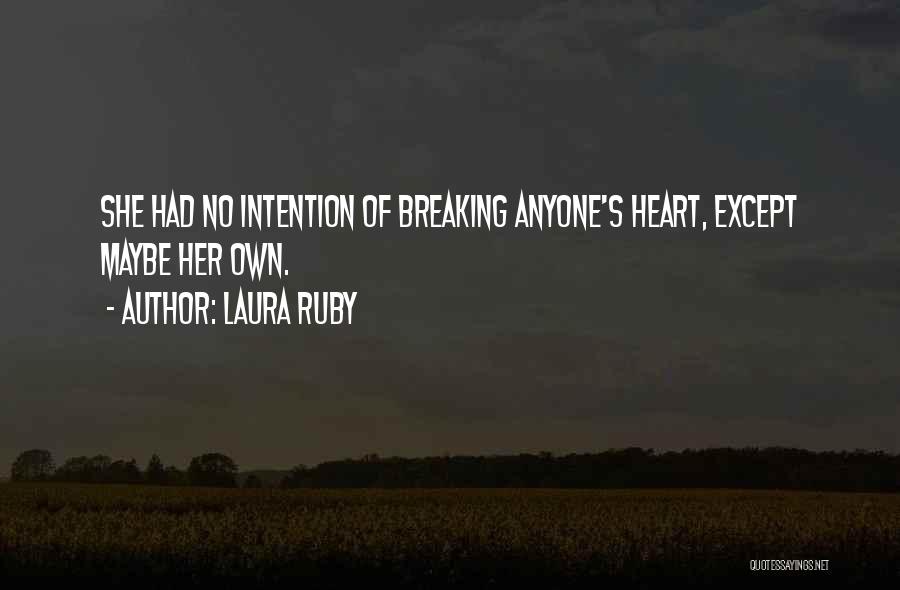 Laura Ruby Quotes: She Had No Intention Of Breaking Anyone's Heart, Except Maybe Her Own.