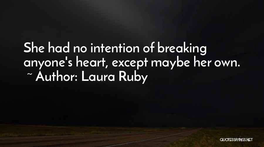 Laura Ruby Quotes: She Had No Intention Of Breaking Anyone's Heart, Except Maybe Her Own.