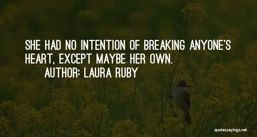 Laura Ruby Quotes: She Had No Intention Of Breaking Anyone's Heart, Except Maybe Her Own.