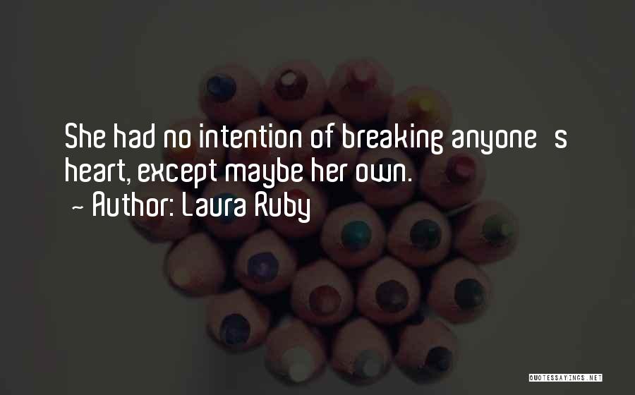 Laura Ruby Quotes: She Had No Intention Of Breaking Anyone's Heart, Except Maybe Her Own.