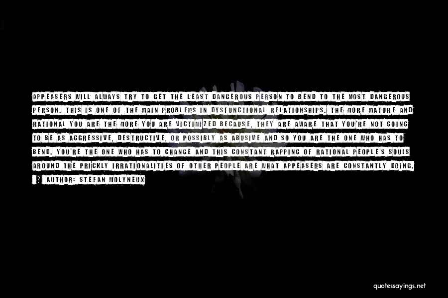 Stefan Molyneux Quotes: Appeasers Will Always Try To Get The Least Dangerous Person To Bend To The Most Dangerous Person. This Is One