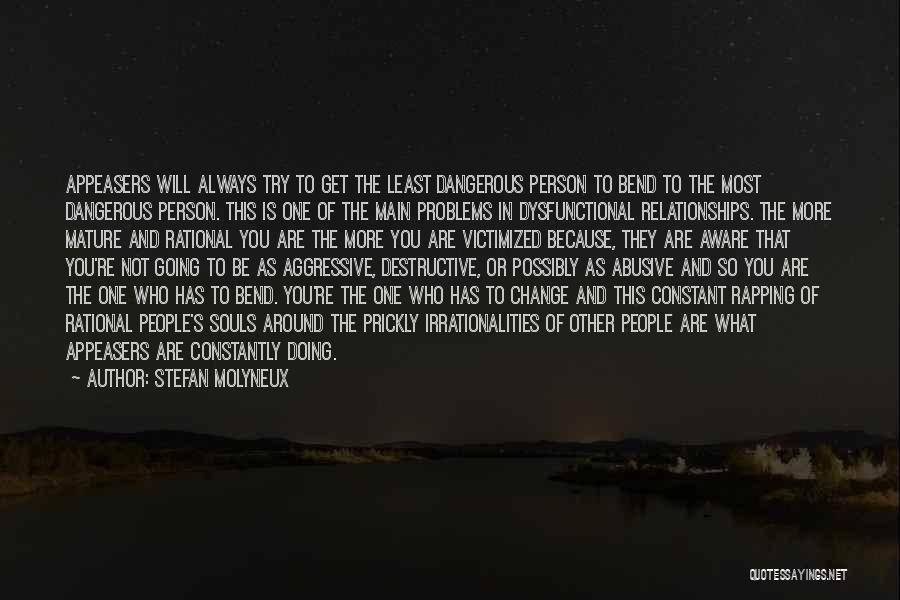 Stefan Molyneux Quotes: Appeasers Will Always Try To Get The Least Dangerous Person To Bend To The Most Dangerous Person. This Is One