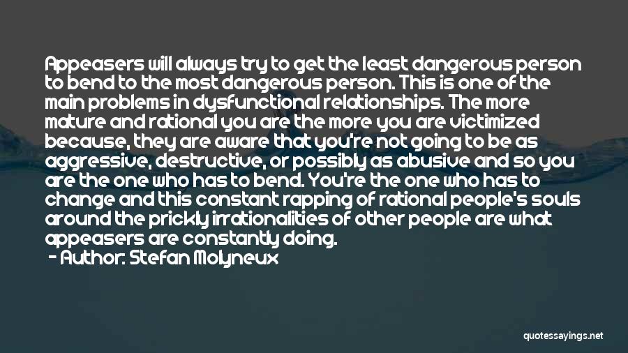 Stefan Molyneux Quotes: Appeasers Will Always Try To Get The Least Dangerous Person To Bend To The Most Dangerous Person. This Is One