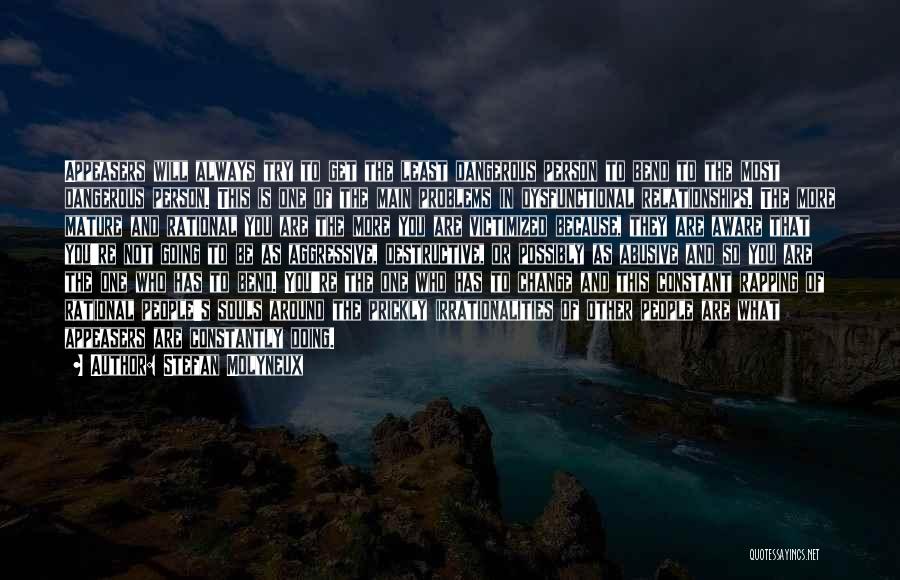 Stefan Molyneux Quotes: Appeasers Will Always Try To Get The Least Dangerous Person To Bend To The Most Dangerous Person. This Is One