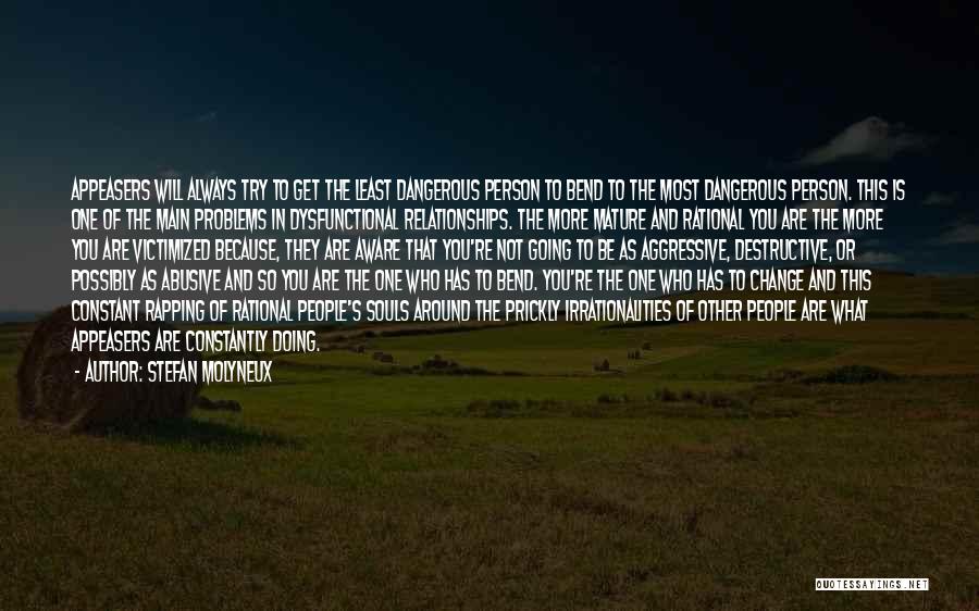 Stefan Molyneux Quotes: Appeasers Will Always Try To Get The Least Dangerous Person To Bend To The Most Dangerous Person. This Is One