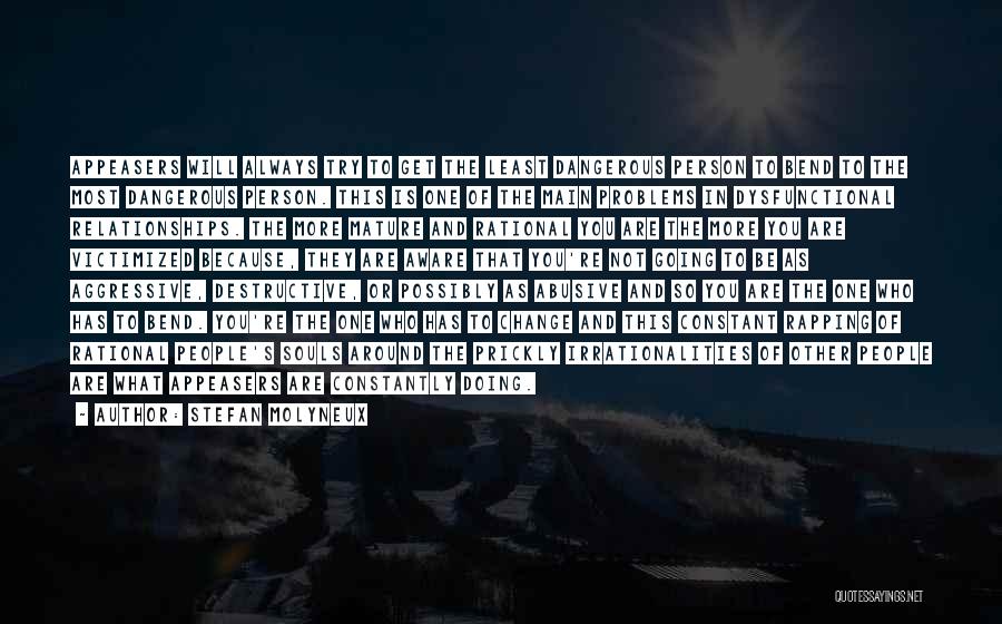 Stefan Molyneux Quotes: Appeasers Will Always Try To Get The Least Dangerous Person To Bend To The Most Dangerous Person. This Is One