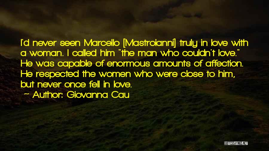 Giovanna Cau Quotes: I'd Never Seen Marcello [mastroianni] Truly In Love With A Woman. I Called Him The Man Who Couldn't Love. He