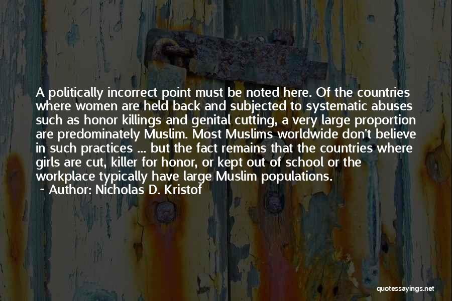Nicholas D. Kristof Quotes: A Politically Incorrect Point Must Be Noted Here. Of The Countries Where Women Are Held Back And Subjected To Systematic