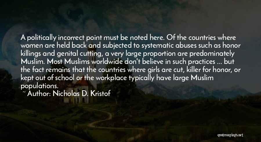 Nicholas D. Kristof Quotes: A Politically Incorrect Point Must Be Noted Here. Of The Countries Where Women Are Held Back And Subjected To Systematic