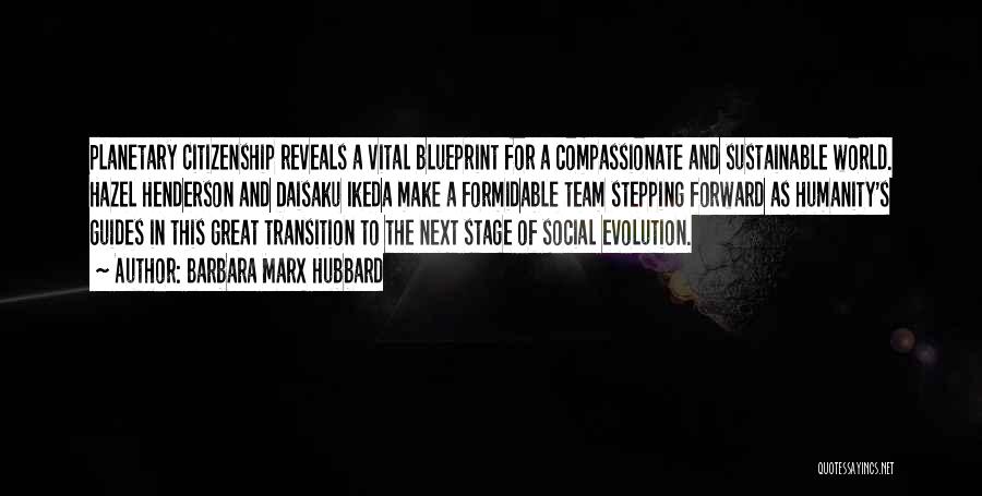 Barbara Marx Hubbard Quotes: Planetary Citizenship Reveals A Vital Blueprint For A Compassionate And Sustainable World. Hazel Henderson And Daisaku Ikeda Make A Formidable