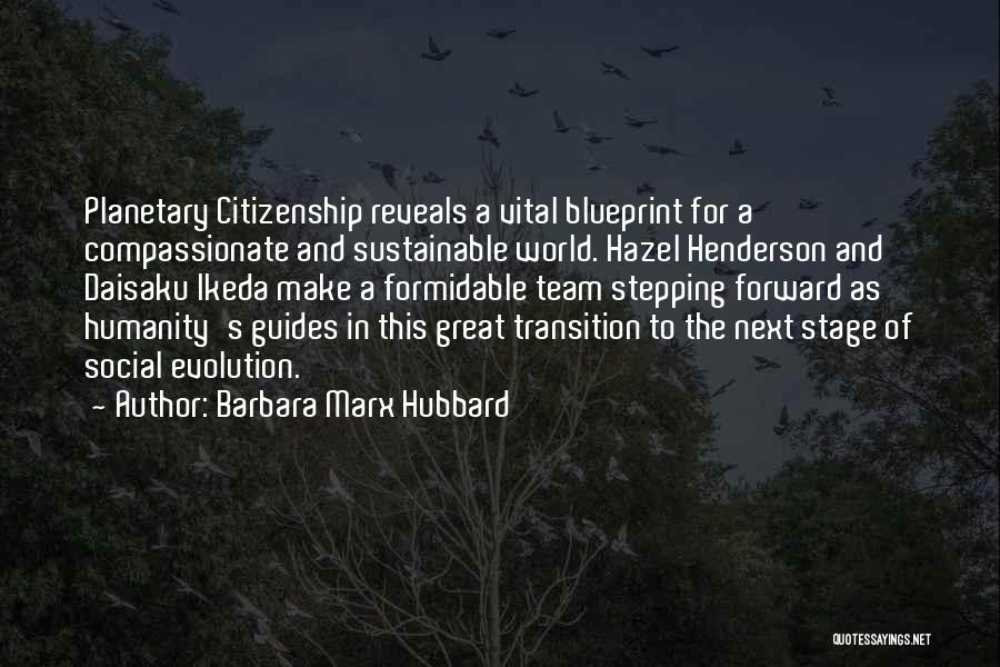 Barbara Marx Hubbard Quotes: Planetary Citizenship Reveals A Vital Blueprint For A Compassionate And Sustainable World. Hazel Henderson And Daisaku Ikeda Make A Formidable