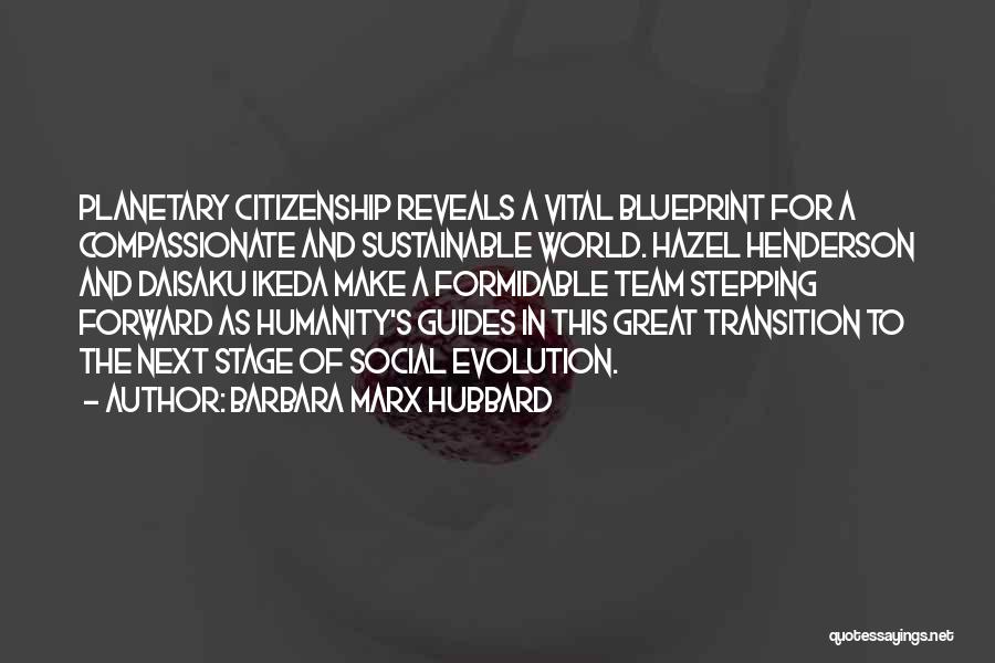 Barbara Marx Hubbard Quotes: Planetary Citizenship Reveals A Vital Blueprint For A Compassionate And Sustainable World. Hazel Henderson And Daisaku Ikeda Make A Formidable