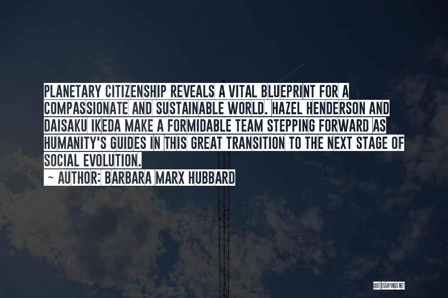 Barbara Marx Hubbard Quotes: Planetary Citizenship Reveals A Vital Blueprint For A Compassionate And Sustainable World. Hazel Henderson And Daisaku Ikeda Make A Formidable