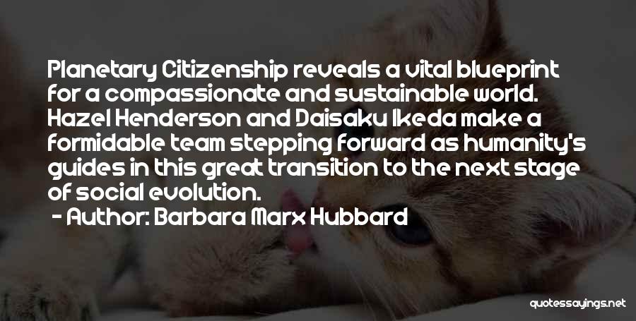 Barbara Marx Hubbard Quotes: Planetary Citizenship Reveals A Vital Blueprint For A Compassionate And Sustainable World. Hazel Henderson And Daisaku Ikeda Make A Formidable