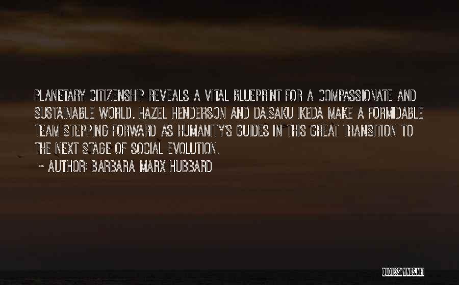 Barbara Marx Hubbard Quotes: Planetary Citizenship Reveals A Vital Blueprint For A Compassionate And Sustainable World. Hazel Henderson And Daisaku Ikeda Make A Formidable
