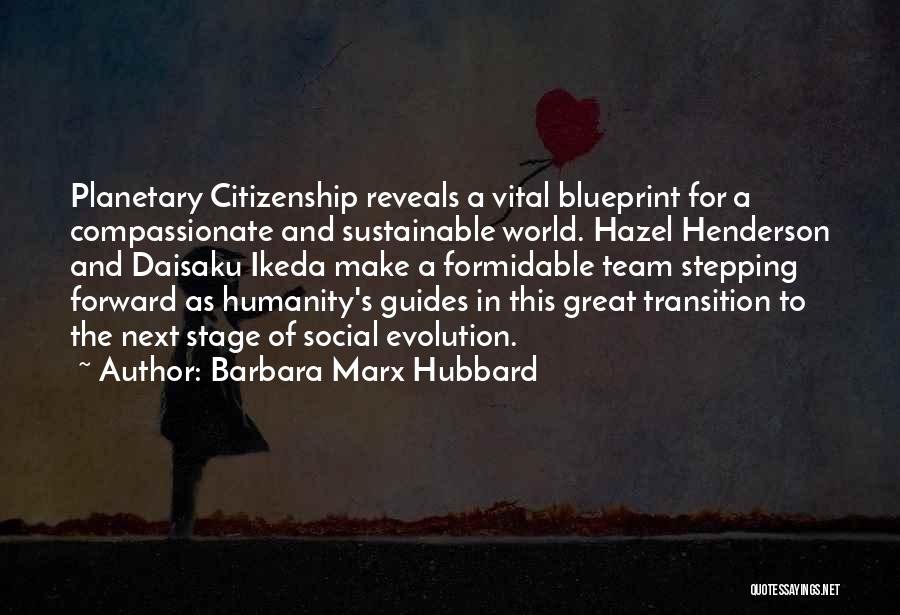 Barbara Marx Hubbard Quotes: Planetary Citizenship Reveals A Vital Blueprint For A Compassionate And Sustainable World. Hazel Henderson And Daisaku Ikeda Make A Formidable