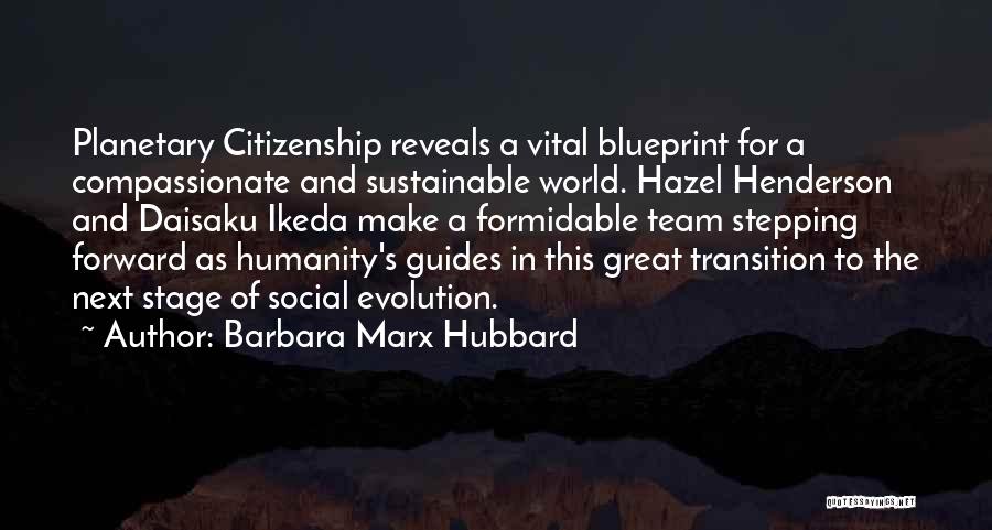 Barbara Marx Hubbard Quotes: Planetary Citizenship Reveals A Vital Blueprint For A Compassionate And Sustainable World. Hazel Henderson And Daisaku Ikeda Make A Formidable