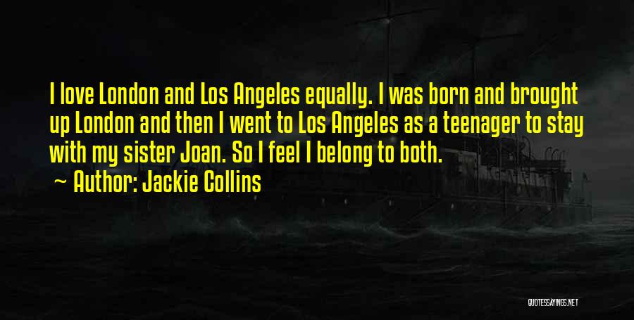 Jackie Collins Quotes: I Love London And Los Angeles Equally. I Was Born And Brought Up London And Then I Went To Los