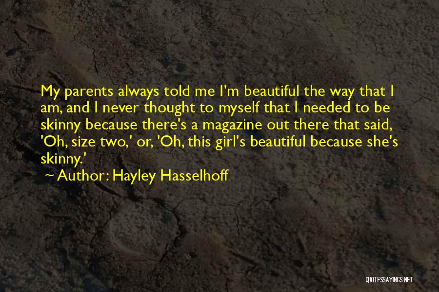 Hayley Hasselhoff Quotes: My Parents Always Told Me I'm Beautiful The Way That I Am, And I Never Thought To Myself That I