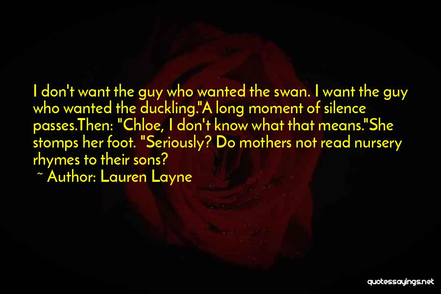 Lauren Layne Quotes: I Don't Want The Guy Who Wanted The Swan. I Want The Guy Who Wanted The Duckling.a Long Moment Of