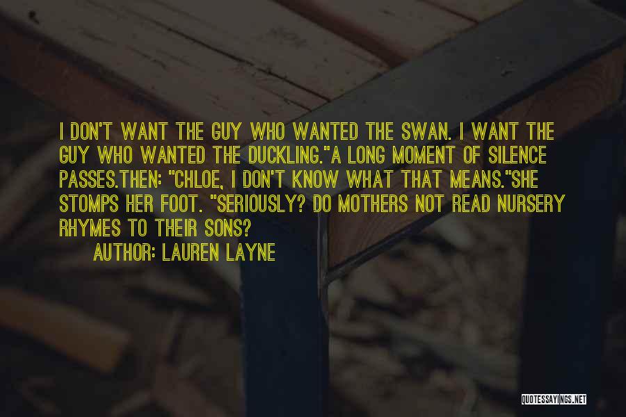 Lauren Layne Quotes: I Don't Want The Guy Who Wanted The Swan. I Want The Guy Who Wanted The Duckling.a Long Moment Of