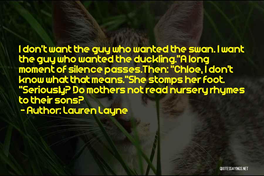 Lauren Layne Quotes: I Don't Want The Guy Who Wanted The Swan. I Want The Guy Who Wanted The Duckling.a Long Moment Of