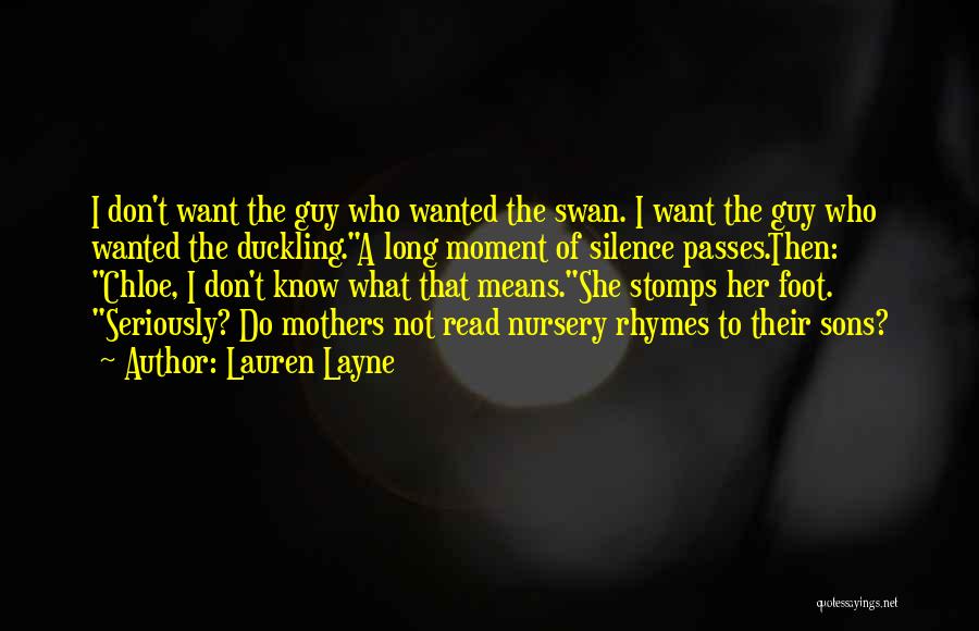 Lauren Layne Quotes: I Don't Want The Guy Who Wanted The Swan. I Want The Guy Who Wanted The Duckling.a Long Moment Of