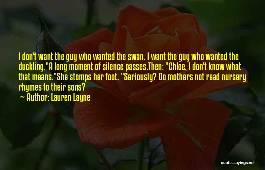 Lauren Layne Quotes: I Don't Want The Guy Who Wanted The Swan. I Want The Guy Who Wanted The Duckling.a Long Moment Of