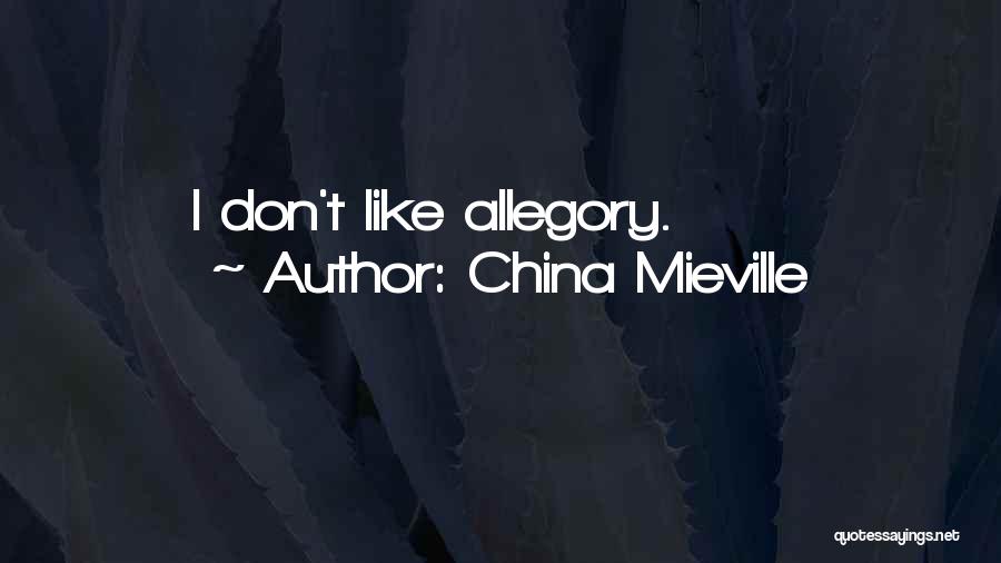 China Mieville Quotes: I Don't Like Allegory.