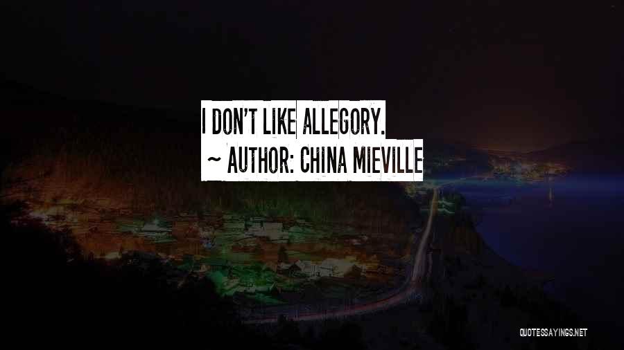 China Mieville Quotes: I Don't Like Allegory.