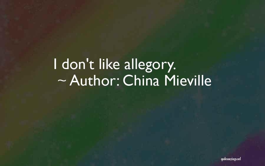 China Mieville Quotes: I Don't Like Allegory.