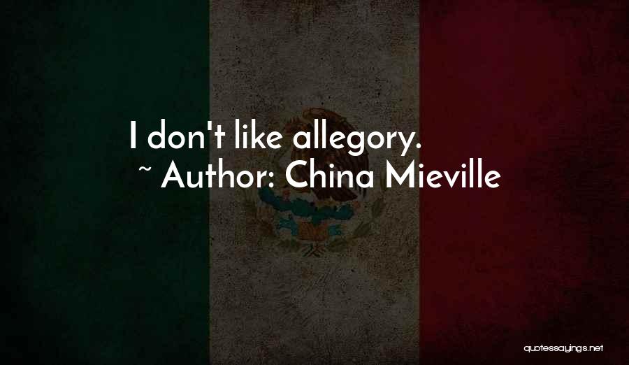 China Mieville Quotes: I Don't Like Allegory.