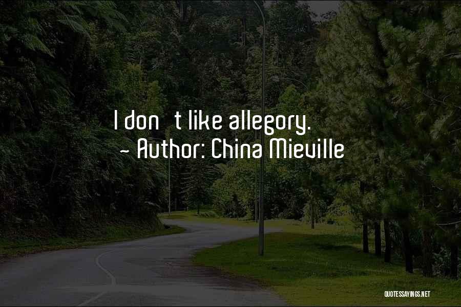 China Mieville Quotes: I Don't Like Allegory.