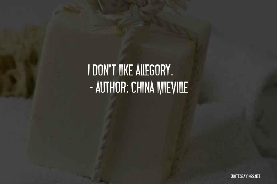 China Mieville Quotes: I Don't Like Allegory.