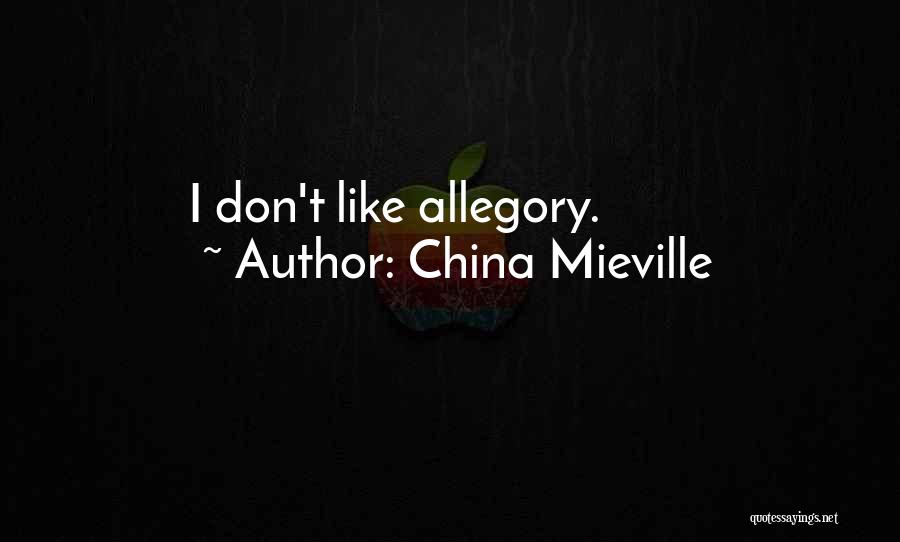 China Mieville Quotes: I Don't Like Allegory.