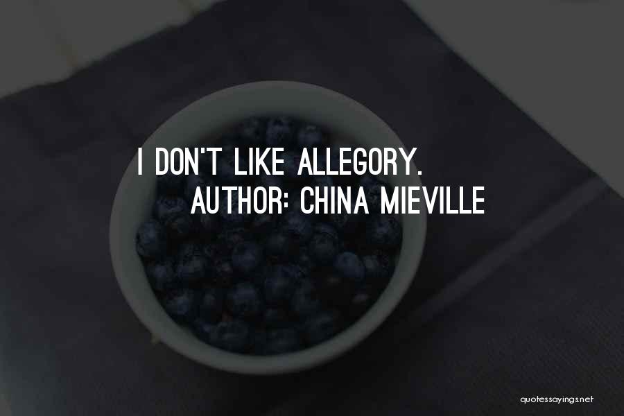China Mieville Quotes: I Don't Like Allegory.